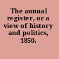 The annual register, or a view of history and politics, 1850.