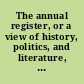 The annual register, or a view of history, politics, and literature, of the year 1808.