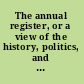 The annual register, or a view of the history, politics, and literature, for the year 1811.