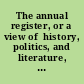 The annual register, or a view of  history, politics, and literature, of the year 1817.