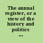 The annual register, or a view of the history and politics of the year 1844.