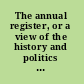 The annual register, or a view of the history and politics of the year 1851.