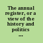 The annual register, or a view of the history and politics of the year 1854.