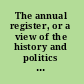 The annual register, or a view of the history and politics of the year 1856.