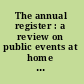 The annual register : a review on public events at home and abroad for the year 1899.