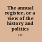 The annual register, or a view of the history and politics of the year 1852.