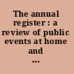 The annual register : a review of public events at home and abroad, for year 1912.