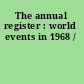 The annual register : world events in 1968 /
