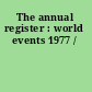 The annual register : world events 1977 /