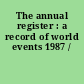 The annual register : a record of world events 1987 /