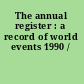 The annual register : a record of world events 1990 /
