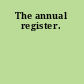The annual register.