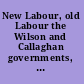 New Labour, old Labour the Wilson and Callaghan governments, 1974-79 /