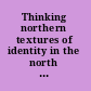 Thinking northern textures of identity in the north of England /