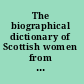 The biographical dictionary of Scottish women from the earliest times to 2004 /