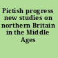 Pictish progress new studies on northern Britain in the Middle Ages /