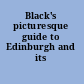 Black's picturesque guide to Edinburgh and its environs.