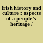 Irish history and culture : aspects of a people's heritage /