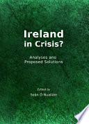 Ireland in crisis? : analyses and proposed solutions /