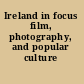 Ireland in focus film, photography, and popular culture /