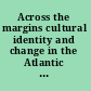 Across the margins cultural identity and change in the Atlantic archipelago /