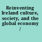 Reinventing Ireland culture, society, and the global economy /