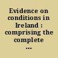 Evidence on conditions in Ireland : comprising the complete testimony, affidavits and exhibits presented before the American Commission on Conditions in Ireland /