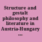 Structure and gestalt philosophy and literature in Austria-Hungary and her successor states /