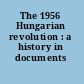 The 1956 Hungarian revolution : a history in documents /