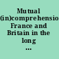 Mutual (in)comprehensions France and Britain in the long nineteenth century /