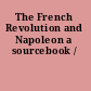 The French Revolution and Napoleon a sourcebook /