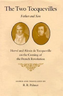 The Two Tocquevilles, father and son : Hervé and Alexis de Tocqueville on the coming of the French Revolution /