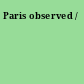 Paris observed /