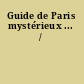 Guide de Paris mystérieux ... /