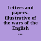 Letters and papers, illustrative of the wars of the English in France during the reign of Henry the Sixth, King of England.