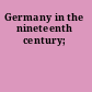 Germany in the nineteenth century;
