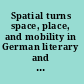 Spatial turns space, place, and mobility in German literary and visual culture /