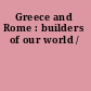 Greece and Rome : builders of our world /