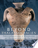 Beyond thalassocracies : understanding orocesses of minoanisation and mycenaeanisation in the Aegean /