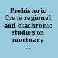Prehistoric Crete regional and diachronic studies on mortuary systems /