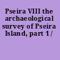 Pseira VIII the archaeological survey of Pseira Island, part 1 /