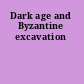 Dark age and Byzantine excavation