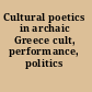 Cultural poetics in archaic Greece cult, performance, politics /