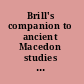Brill's companion to ancient Macedon studies in the archaeology and history of Macedon, 650 BC-300 AD /