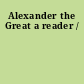 Alexander the Great a reader /