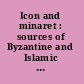 Icon and minaret : sources of Byzantine and Islamic civilization /