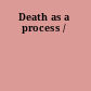 Death as a process /