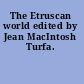 The Etruscan world edited by Jean MacIntosh Turfa.