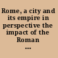 Rome, a city and its empire in perspective the impact of the Roman world through Fergus Millar's research = Rome, une cité impériale en jeu : L'impact du monde romain selon Fergus Millar /