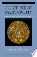 Contested monarchy : integrating the Roman Empire in the fourth century AD /